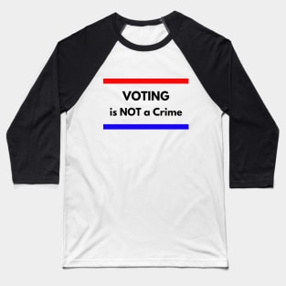 VOTING is not a CRIME Baseball T-Shirt